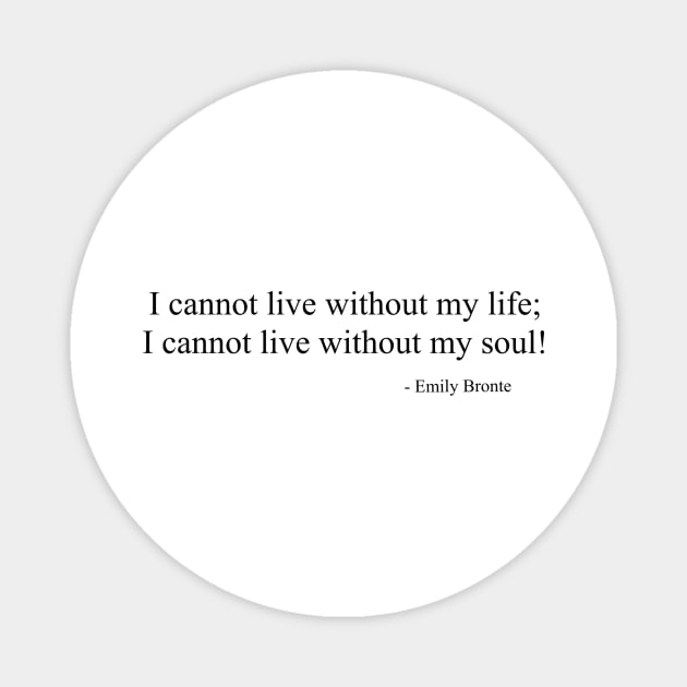 I cannot live without my life; I cannot live without my soul. Magnet by Pine and Dune Boutique